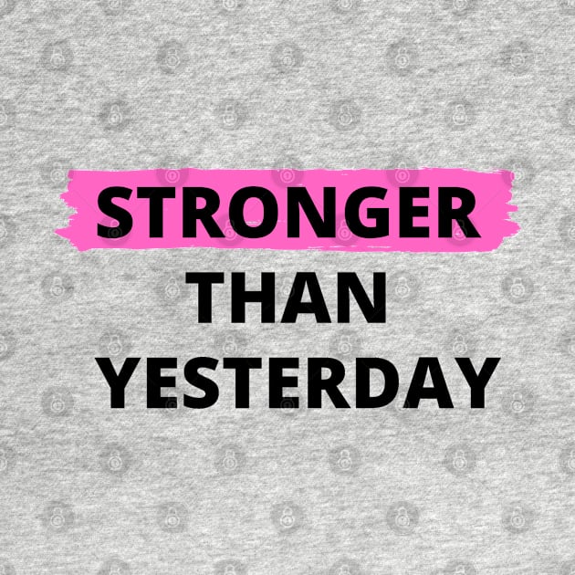 Stronger Than Yesterday by Plush Tee